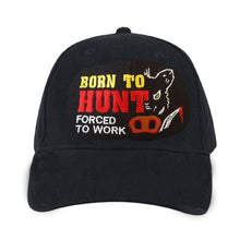  HUNTING CAP "BORN TO HUNT FORCED TO WORK"